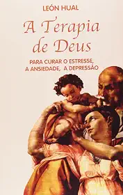 A Terapia de Deus: Para Curar o Estresse, a Ansiedade, a Depressão