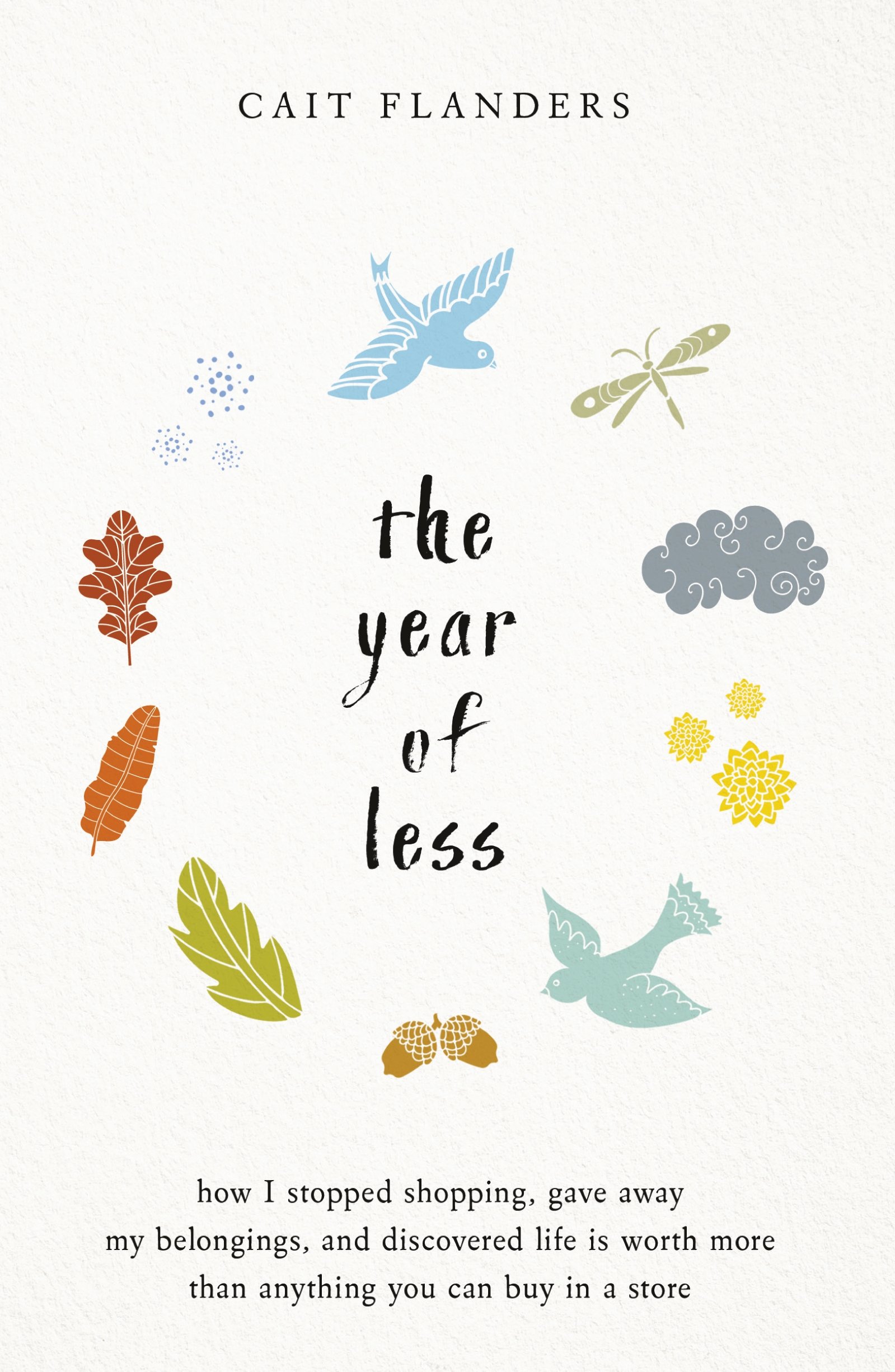 Hay House UK Ltd The Year of Less: How I Stopped Shopping, Gave Away My Belongings and Discovered Life Is Worth More Than Anything You Can Buy in a Store