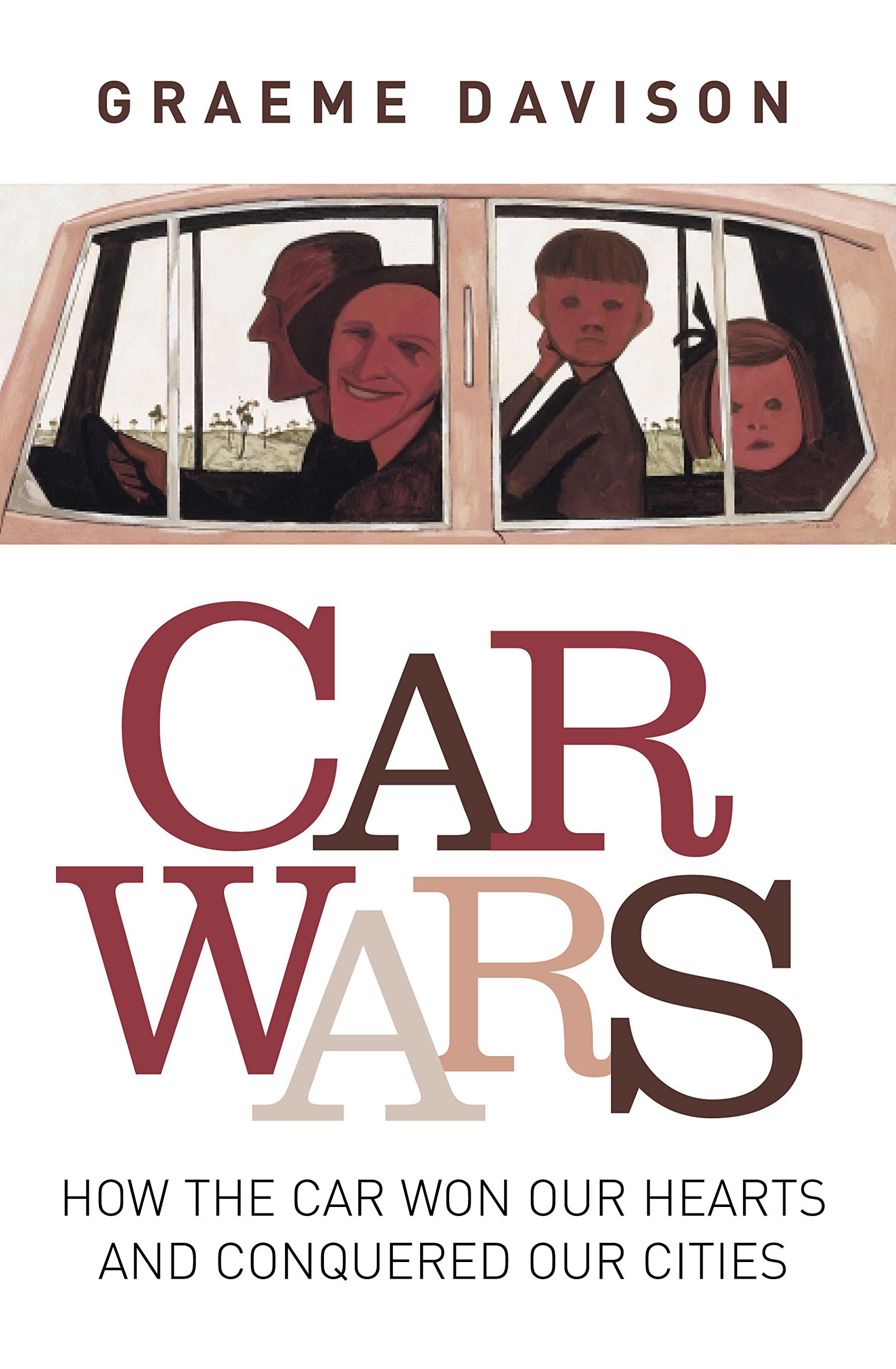 Car wars: How the Car Won our Hearts and Conquered our Cities