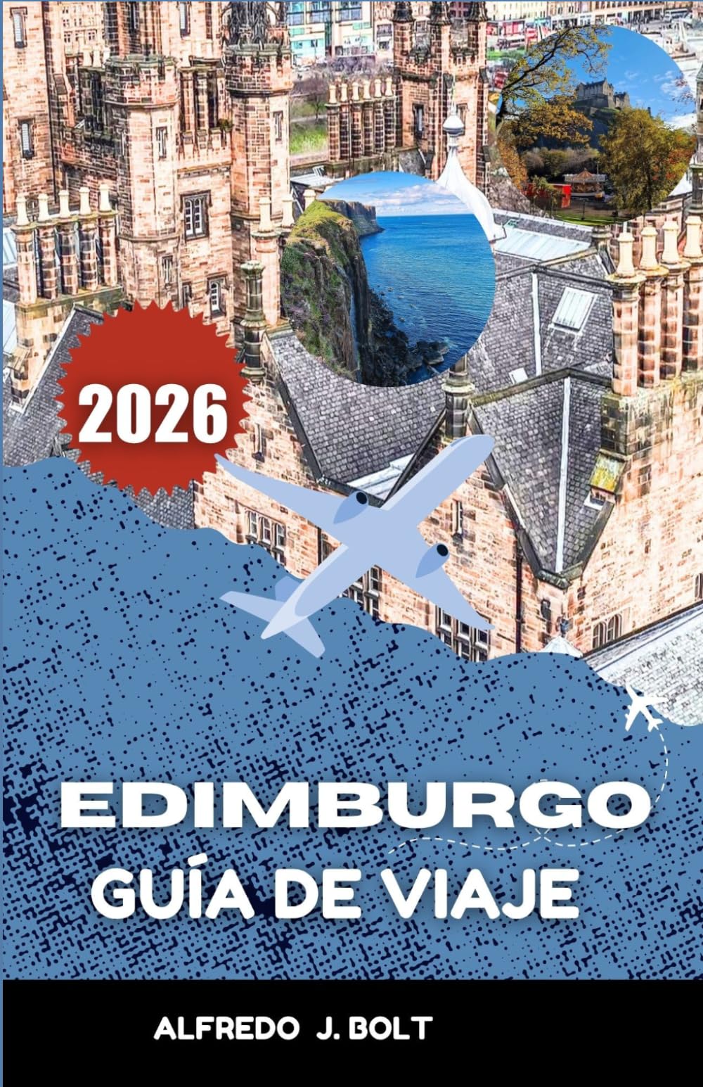EDIMBURGO GUÍA DE VIAJE 2026: Explorando la rica historia, la cultura moderna y los lugares emblemáticos de la ciudad.