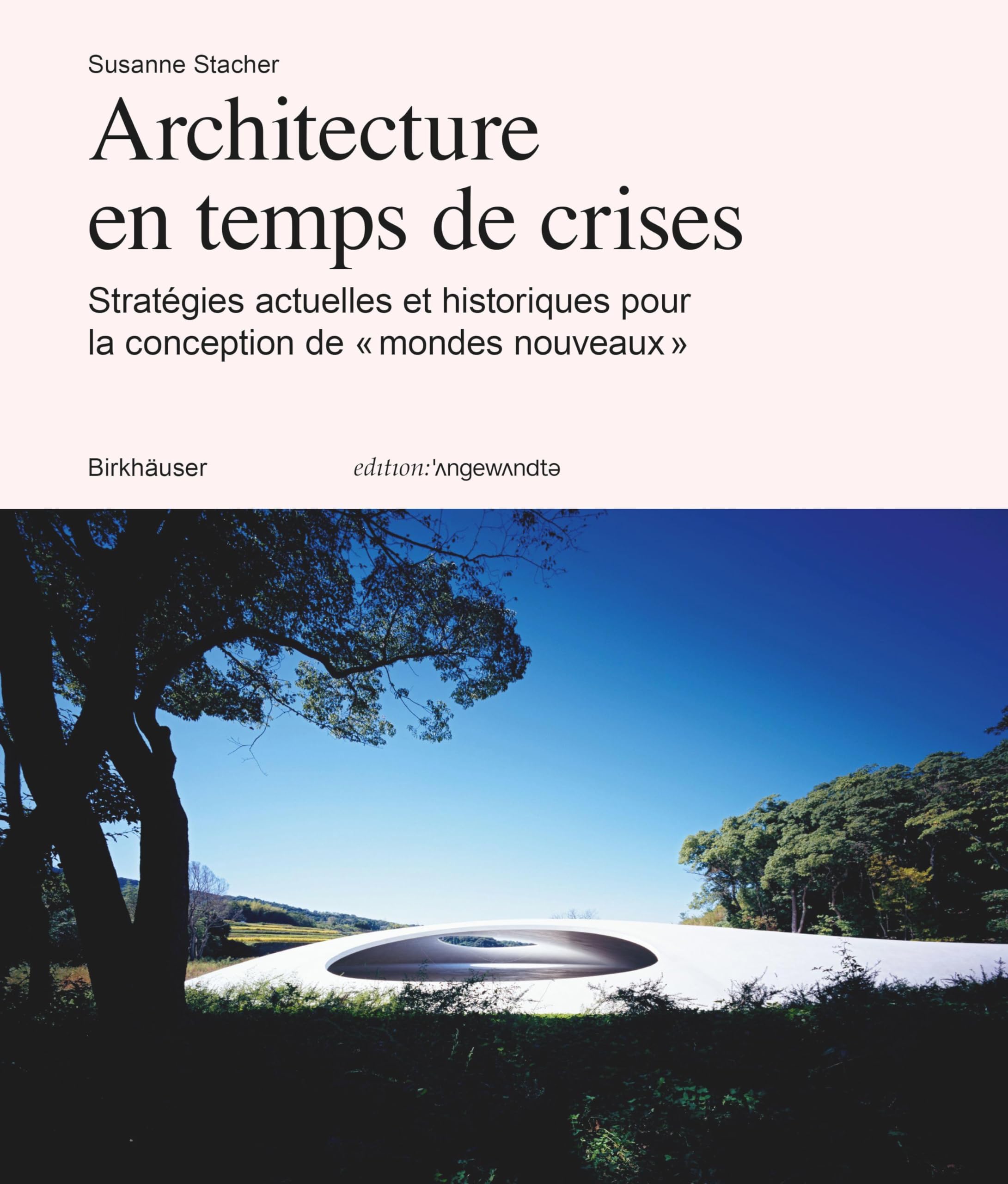 Architecture En Temps De Crises: Stratégies Actuelles Et Historiques Pour La Conception De Mondes Nouveaux