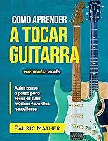 Como Aprender A Tocar Guitarra: O Derradeiro Livro Para Aprender A Tocar Guitarra Sozinho (Simplificar a aprendizagem de guitarra - aprender e tocar 1)