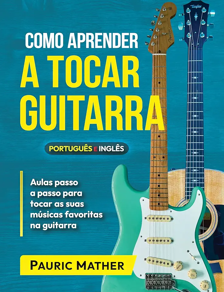 Como Aprender A Tocar Guitarra: O Derradeiro Livro Para Aprender A Tocar Guitarra Sozinho (Simplificar a aprendizagem de guitarra - aprender e tocar 1)