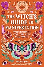 The Witch's Guide to Manifestation: Witchcraft for the Life You Want
