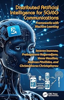 Distributed Artificial Intelligence for 5G/6G Communications: Frameworks with Machine Learning-Wow! eBook