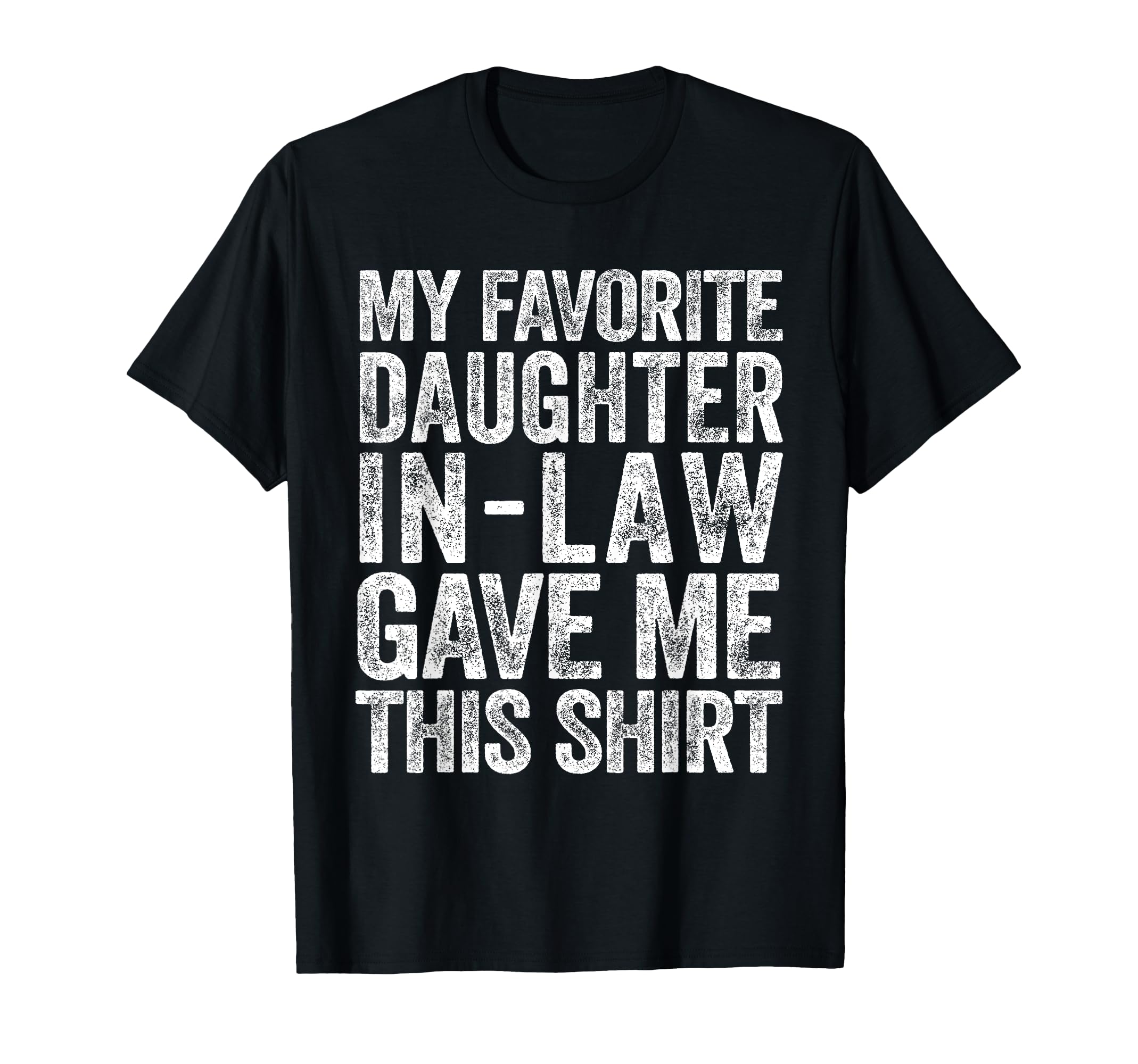 My Favorite Daughter-In-Law Gave Me This Shirt T-Shirt