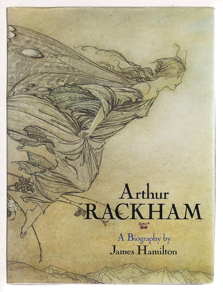 アート・デザイン・音楽 Arthur Rackham by James Hamilton Arthur Rackham: A Life With Illustration | James Hamilton