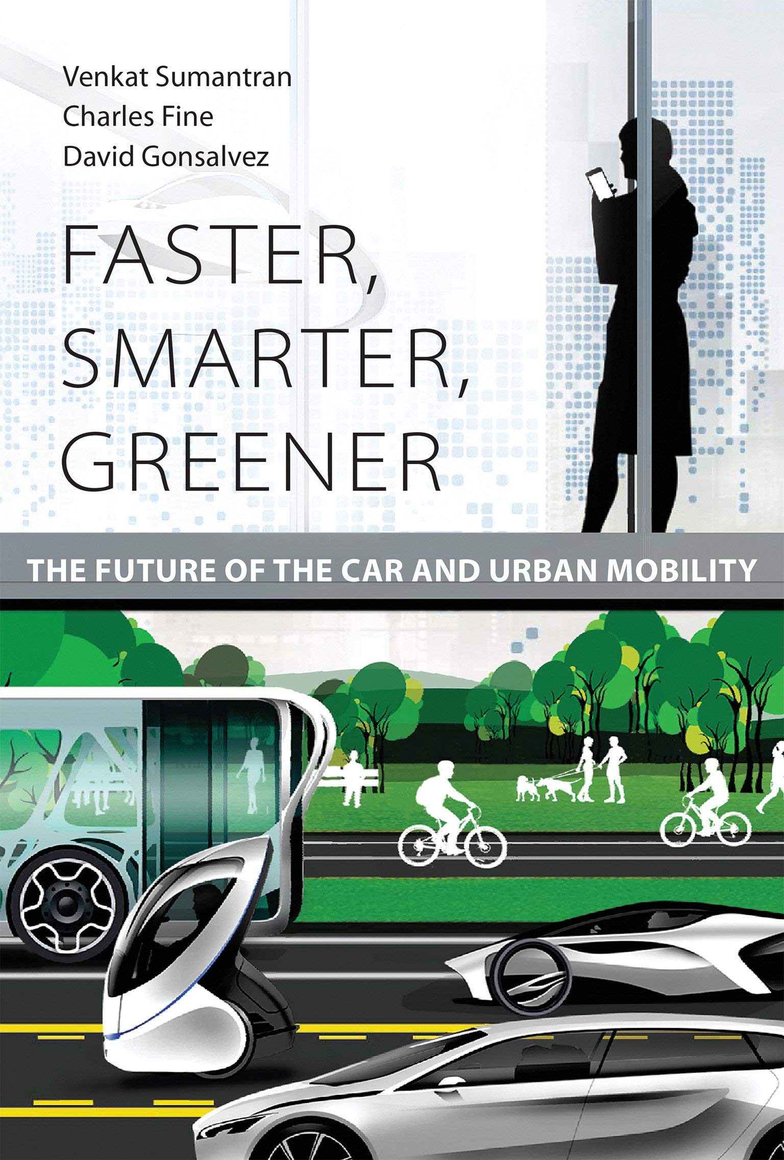Faster, Smarter, Greener: The Future of the Car and Urban Mobility (The MIT Press)