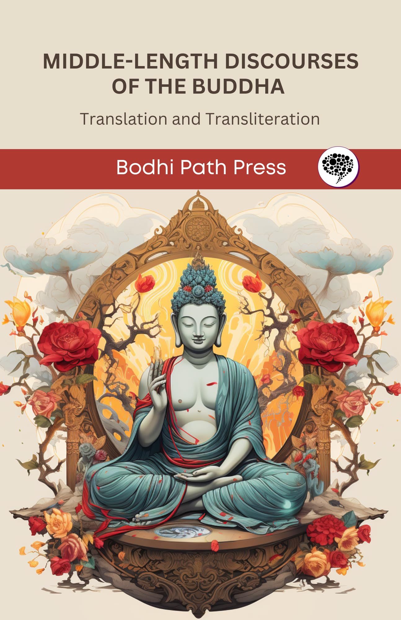 Middle-Length Discourses of the Buddha (Majjhima Nikaya): Translation and Transliteration: Translation and Transliteration (From Bodhi Path Press)