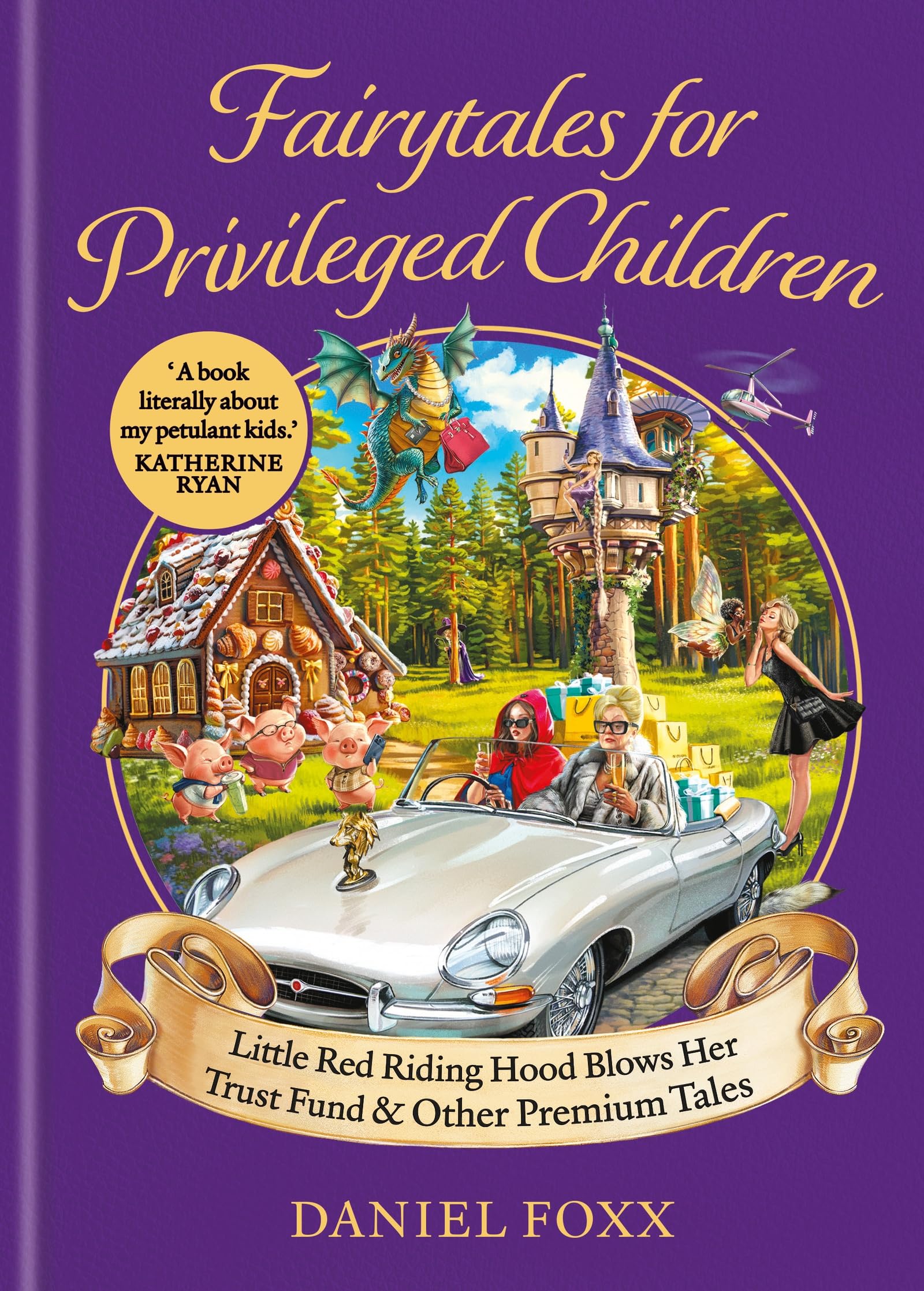 Fairytales for Privileged Children: Little Red Riding Hood Blows Her Trust Fund & Other Premium Tales