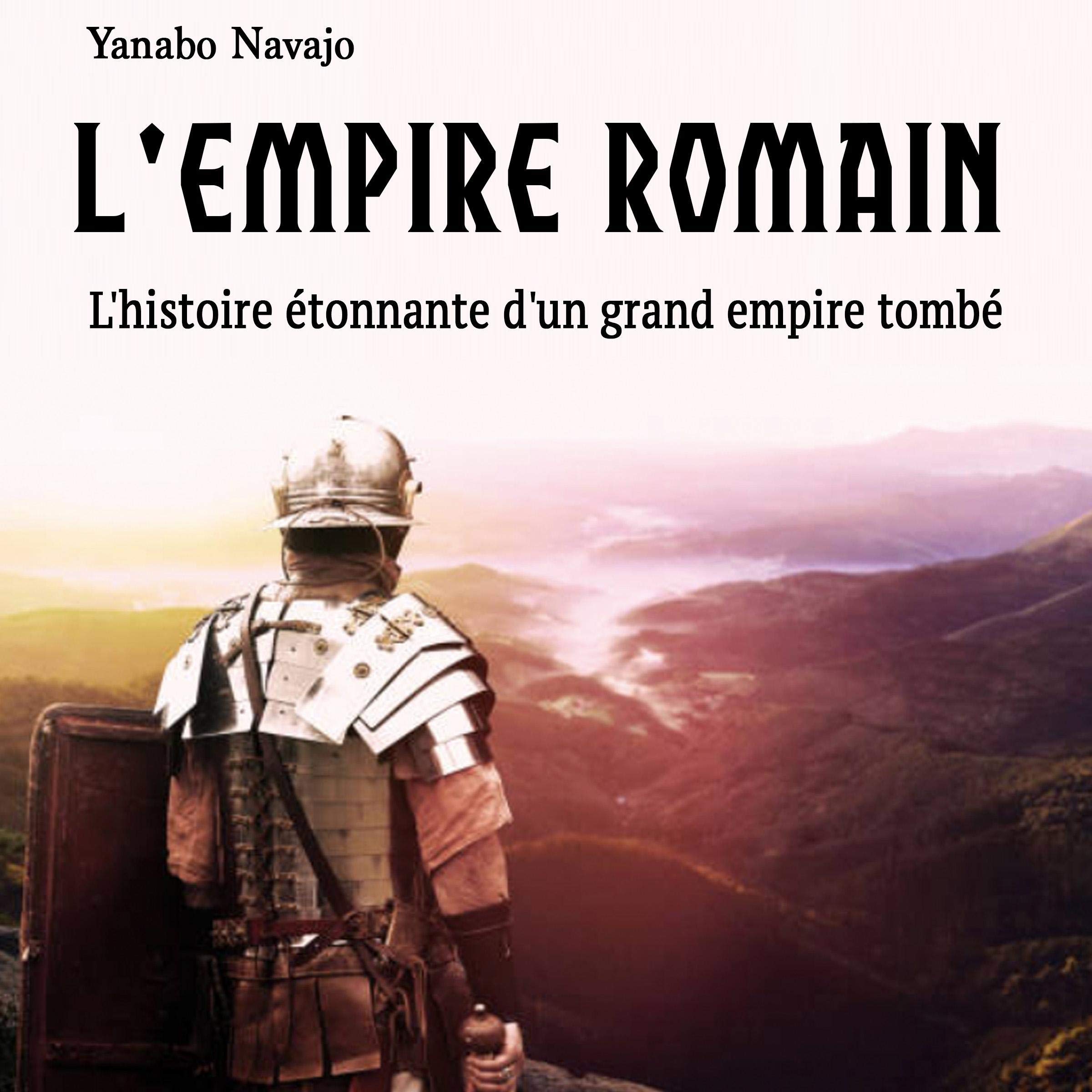 Cover art for L'Empire romain: L'histoire étonnante d'un grand empire tombé [The Roman Empire: The Amazing History of a Great Fallen Empire]