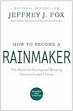 How to Become a Rainmaker: The Rules for Getting and Keeping Customers and Clients