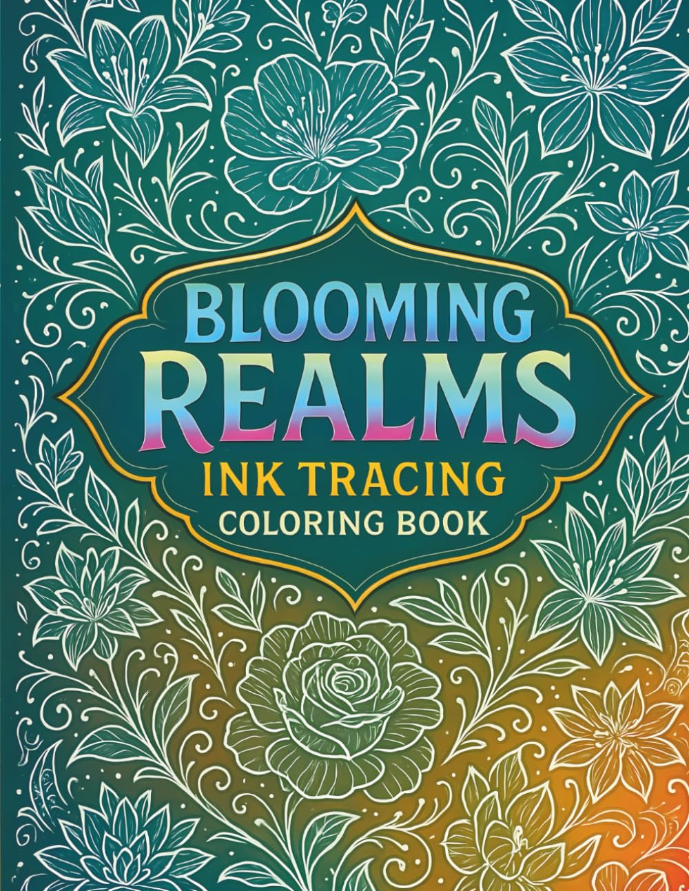 Blooming Realms Ink Tracing Coloring Book: A Floral Journey to Trace and Color for Teens and Adults