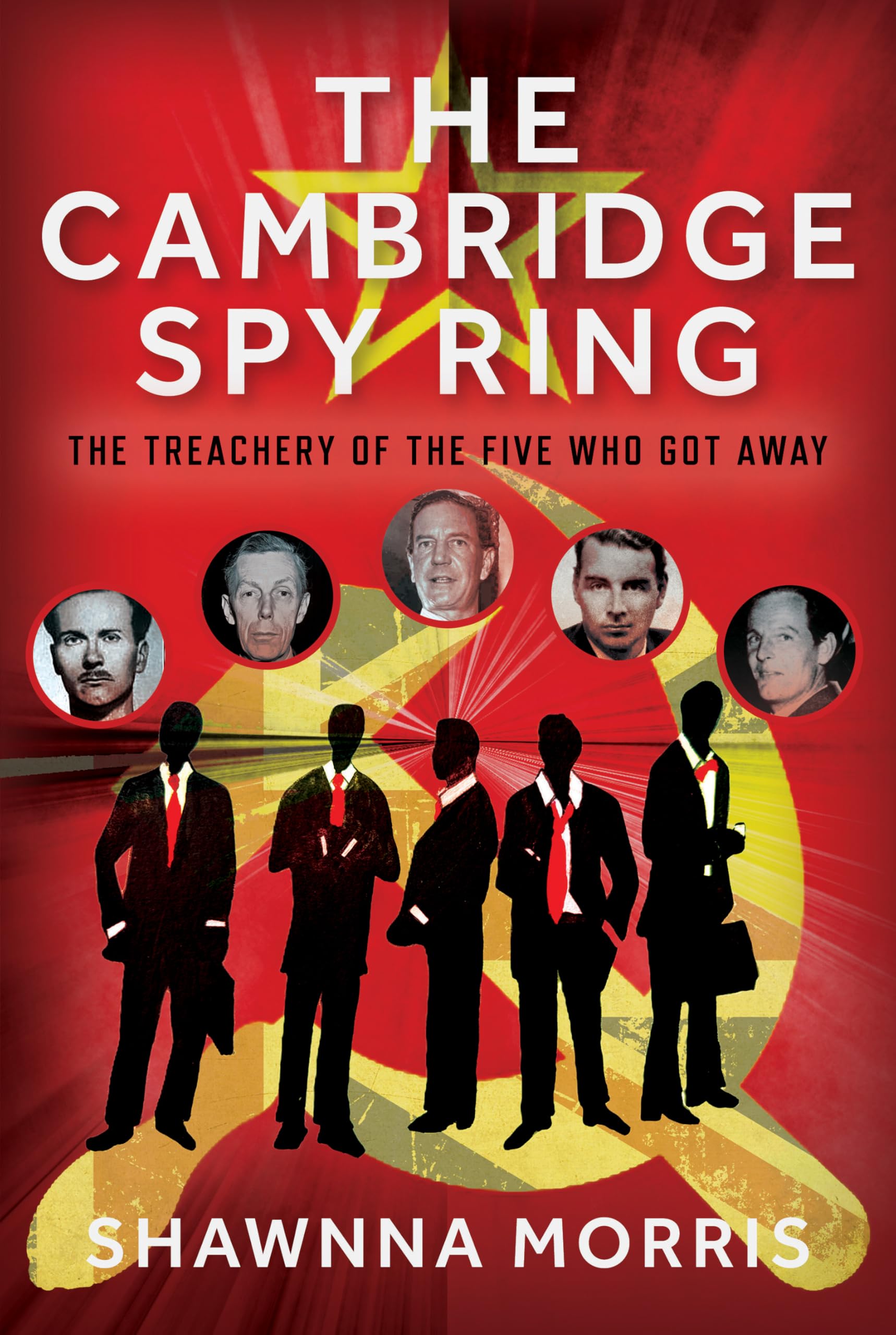 The Cambridge Spy Ring: The Treachery of the Five Who Got Away