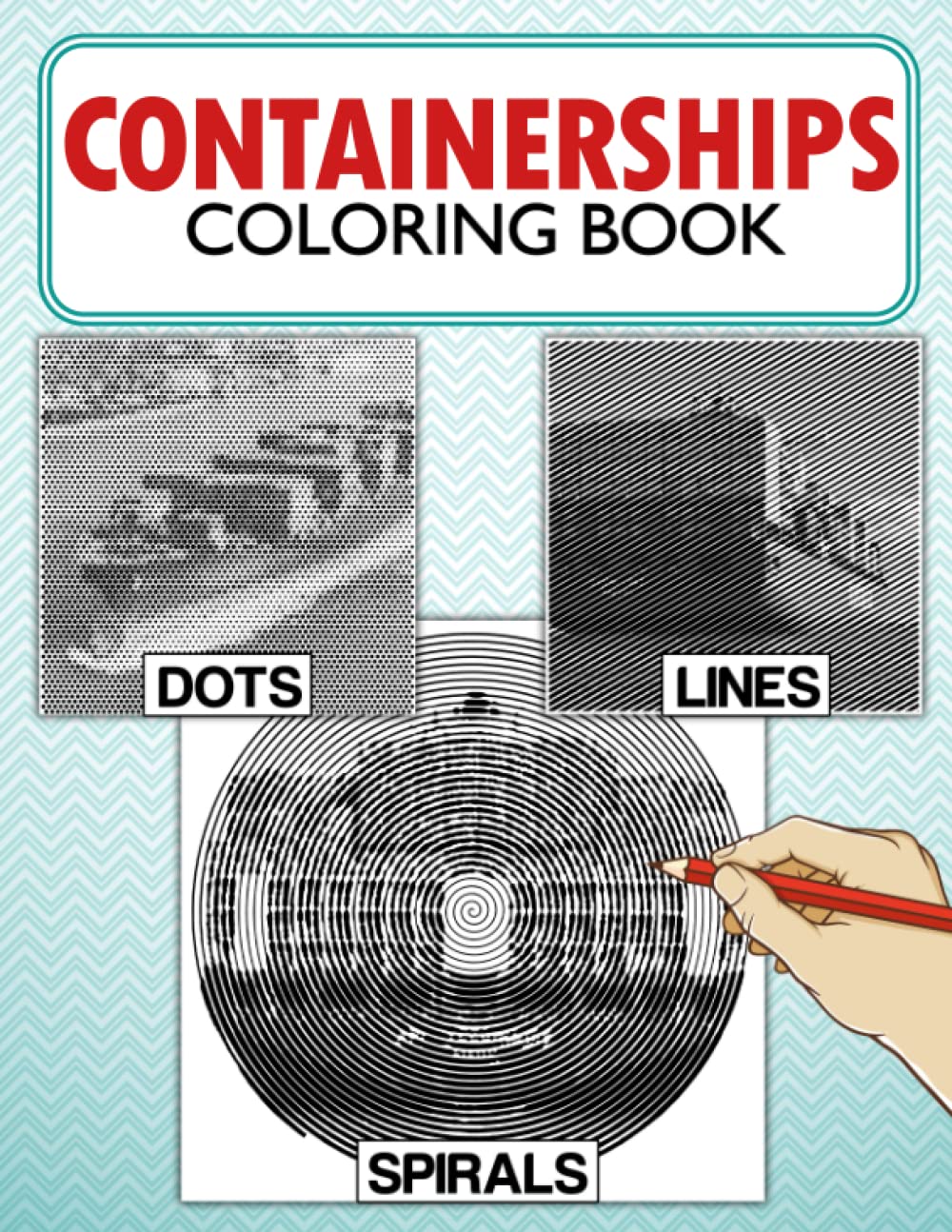 Containerships Dots Lines Spirals Coloring Book: High-Quality Coloring Pages With Exclusive Illustrations Of Boxship For Stress Relieving, Relaxation And Having Fun