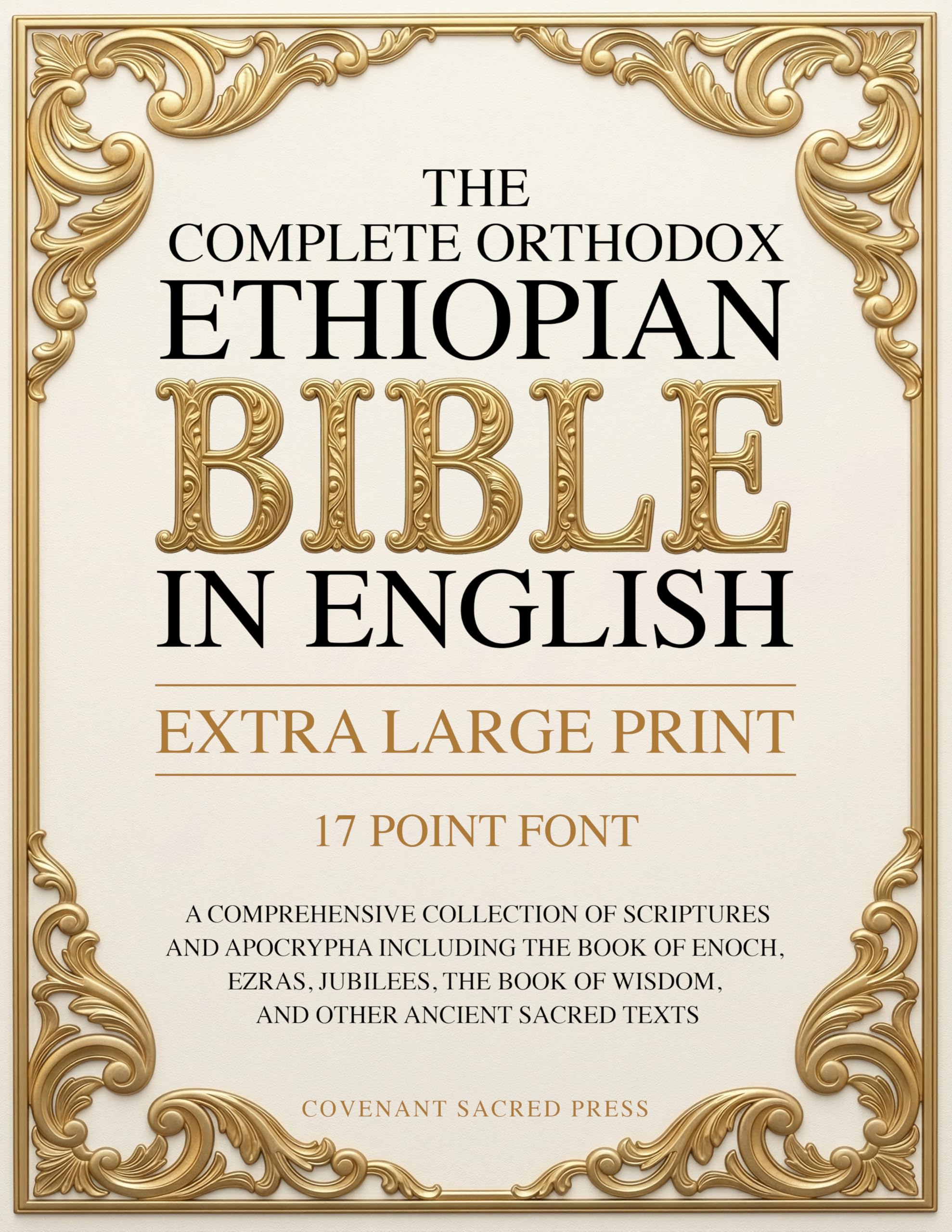 The Complete Orthodox Ethiopian Bible in English (Extra Large Print 17 Point Font): A Comprehensive Collection of Scriptures and Apocrypha Including ... of Wisdom, and Other Ancient Sacred Texts