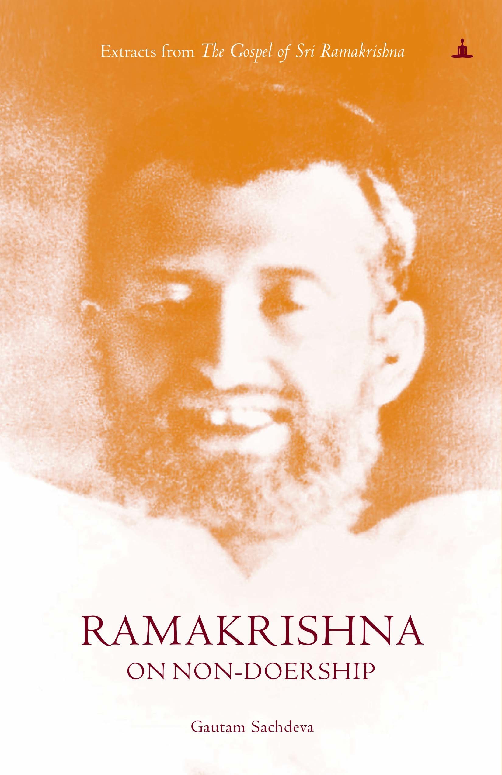 Ramakrishna On Non-Doership: Extracts From The Gospel Of Sri Ramakrishna