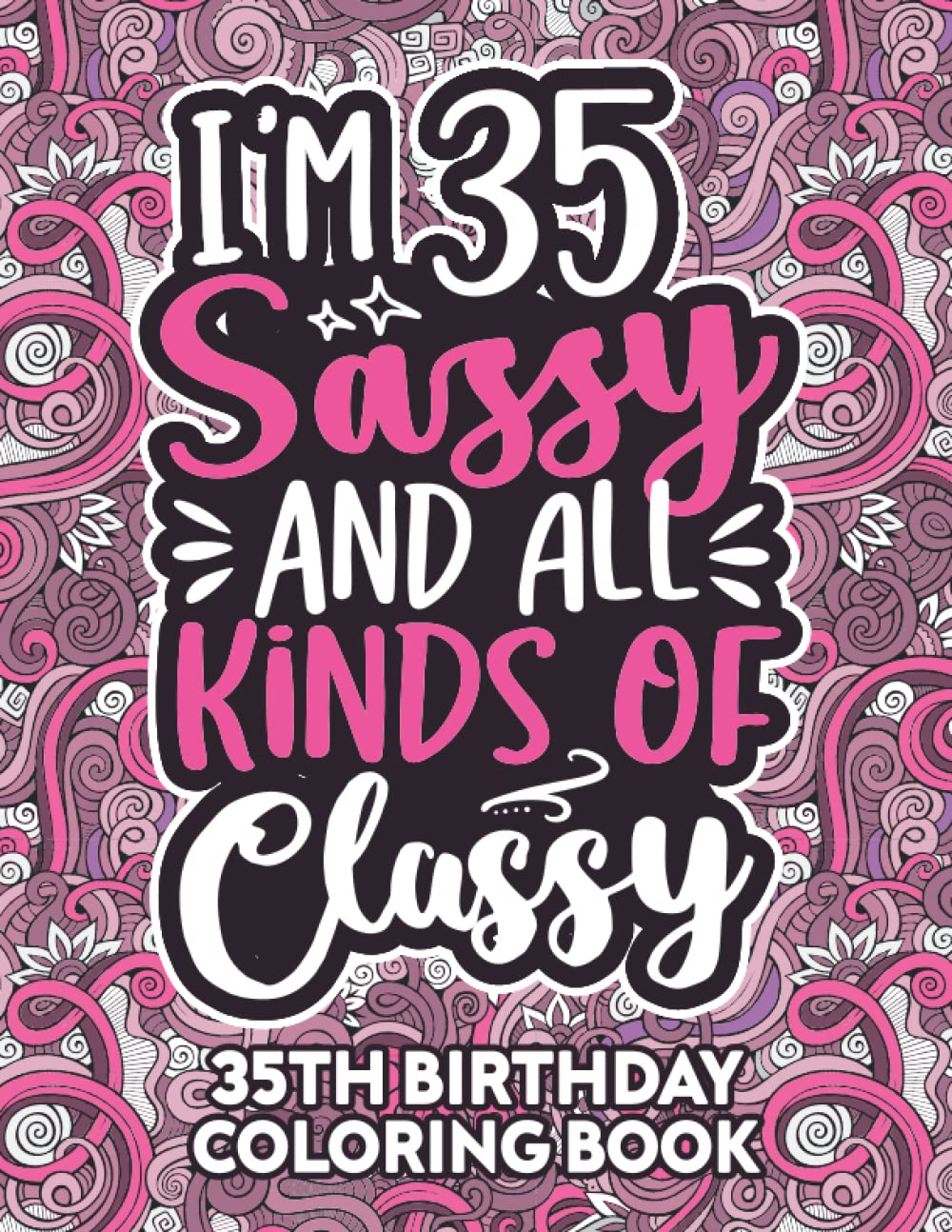 35th Birthday Gifts For Women: 35 Year Old Coloring Book: Funny 35th Birthday Coloring Book Filled With Funny Birthday Quotes, 35th Birthday Gifts For ... & Grandma for Stress Relief & Relaxation.