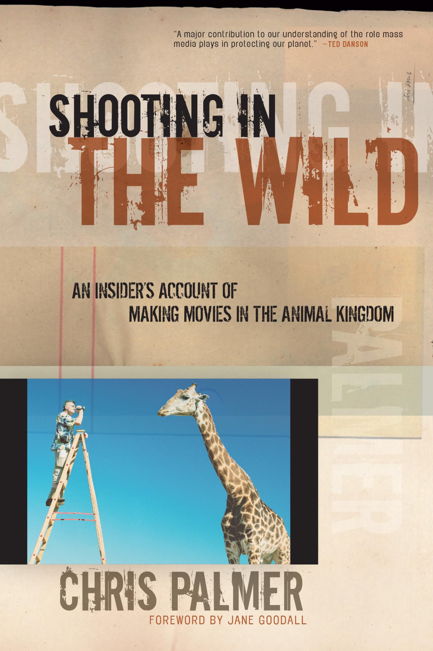 Shooting in the Wild: an Insider's Account of Making Movies in t