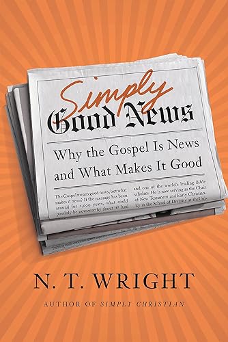 Simply Good News: Why the Gospel Is News and What Makes It Good