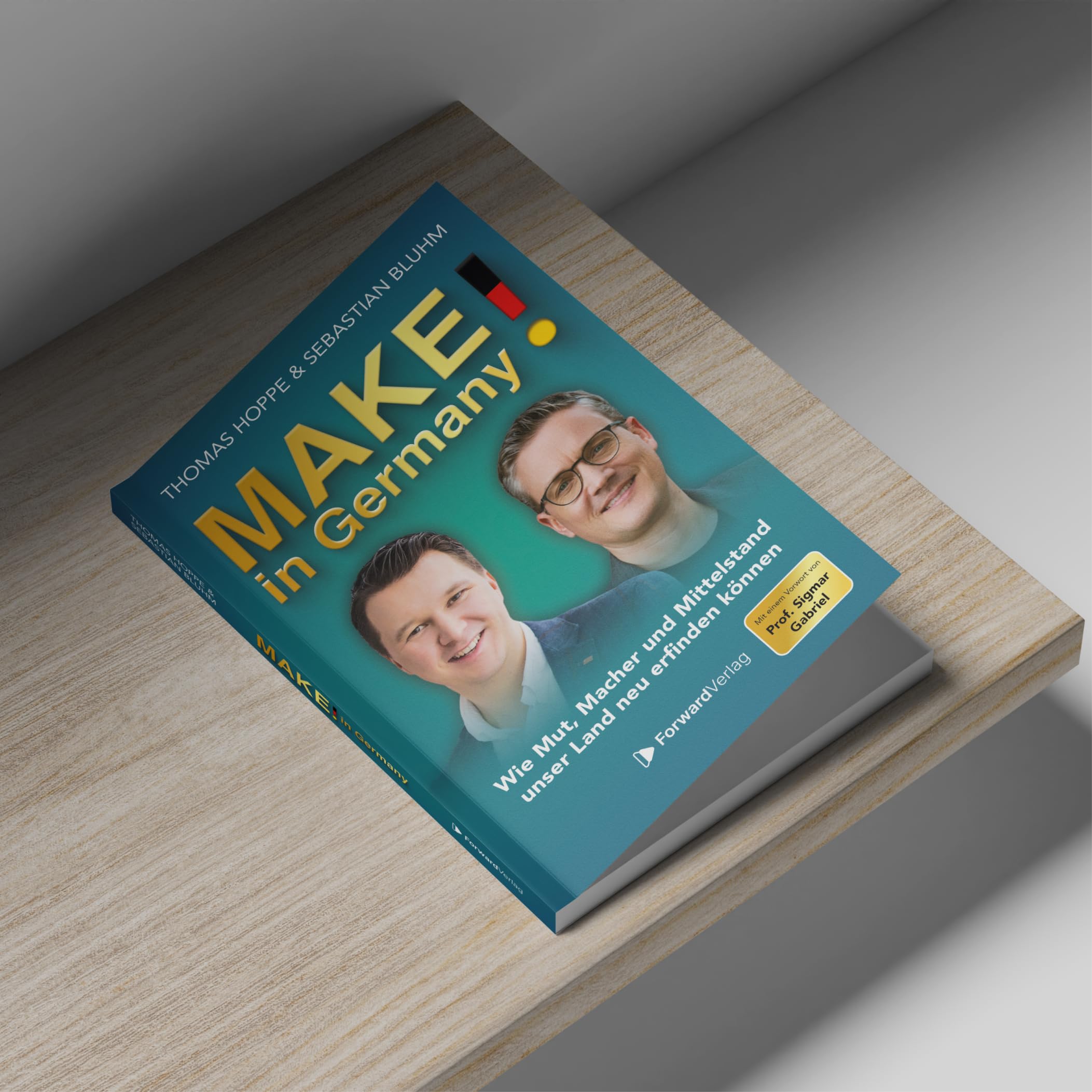 MAKE! in Germany: Wie Mut, Macher und Mittelstand unser Land neu erfinden können