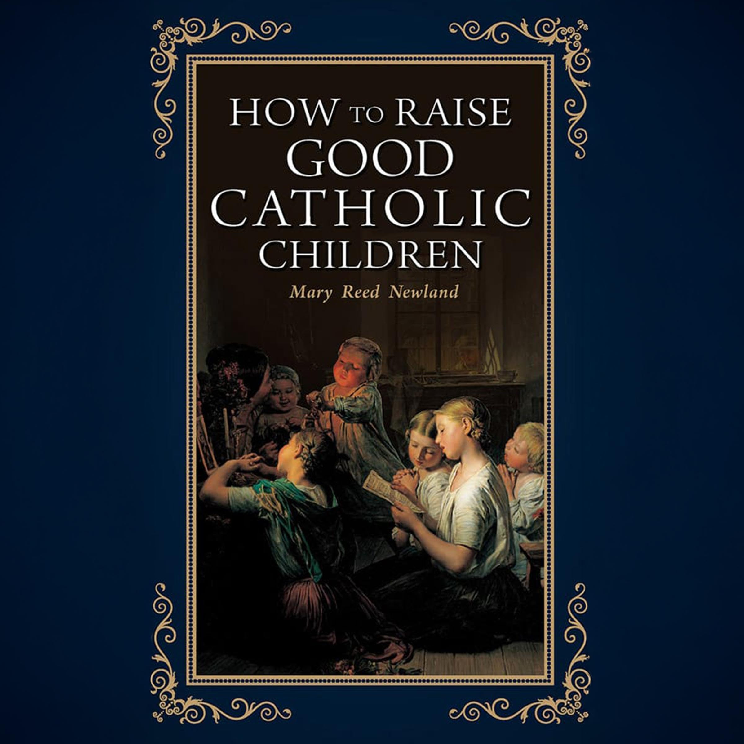 How to Raise Good Catholic Children