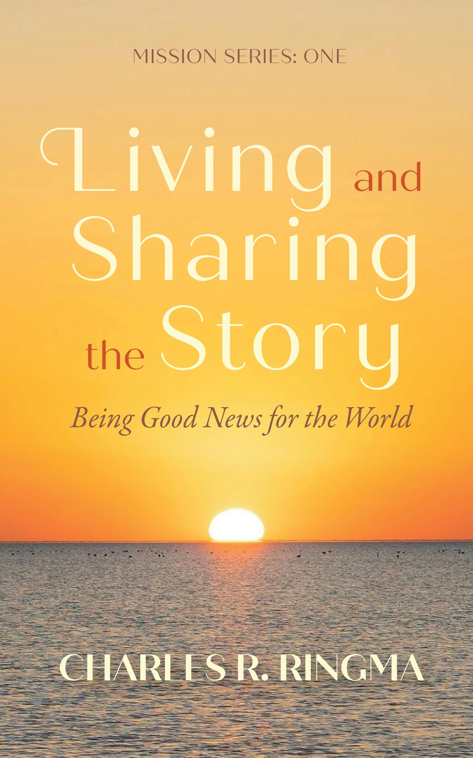 Living and Sharing the Story: Being Good News for the World: Mission Series: One