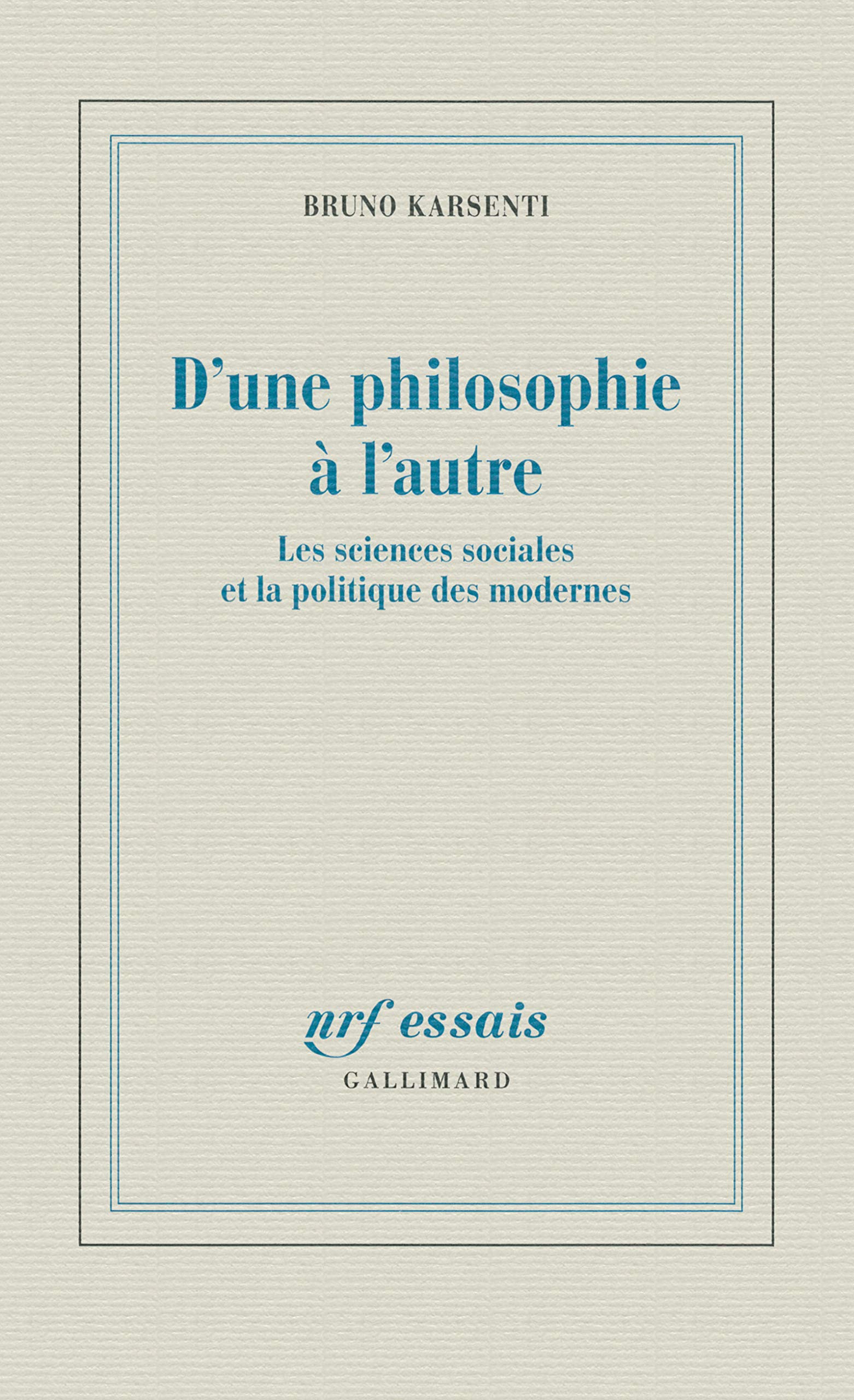 D'une philosophie à l'autre: Les sciences sociales et la politique des modernes