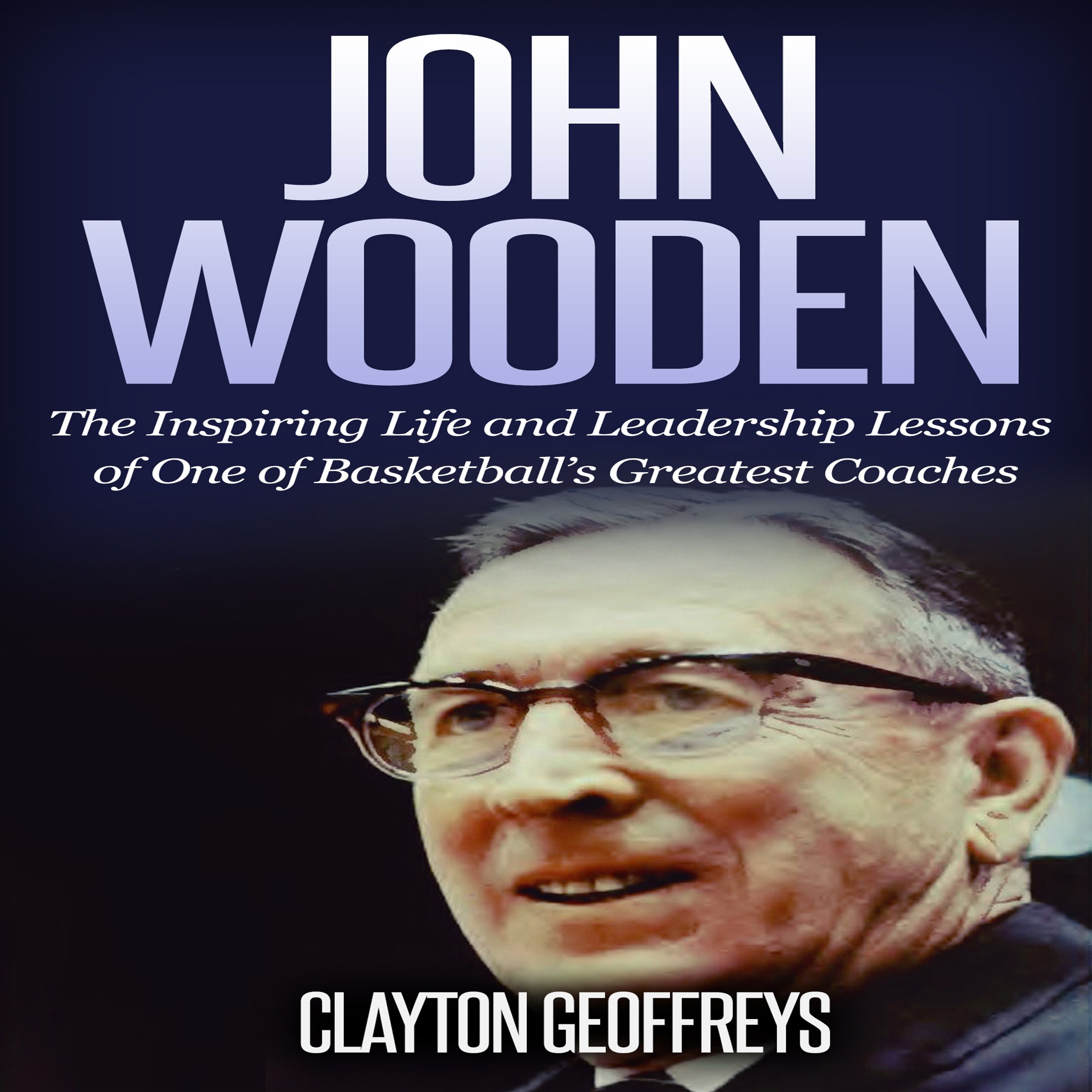 Cover art for John Wooden: The Inspiring Life and Leadership Lessons of One of Basketball's Greatest Coaches