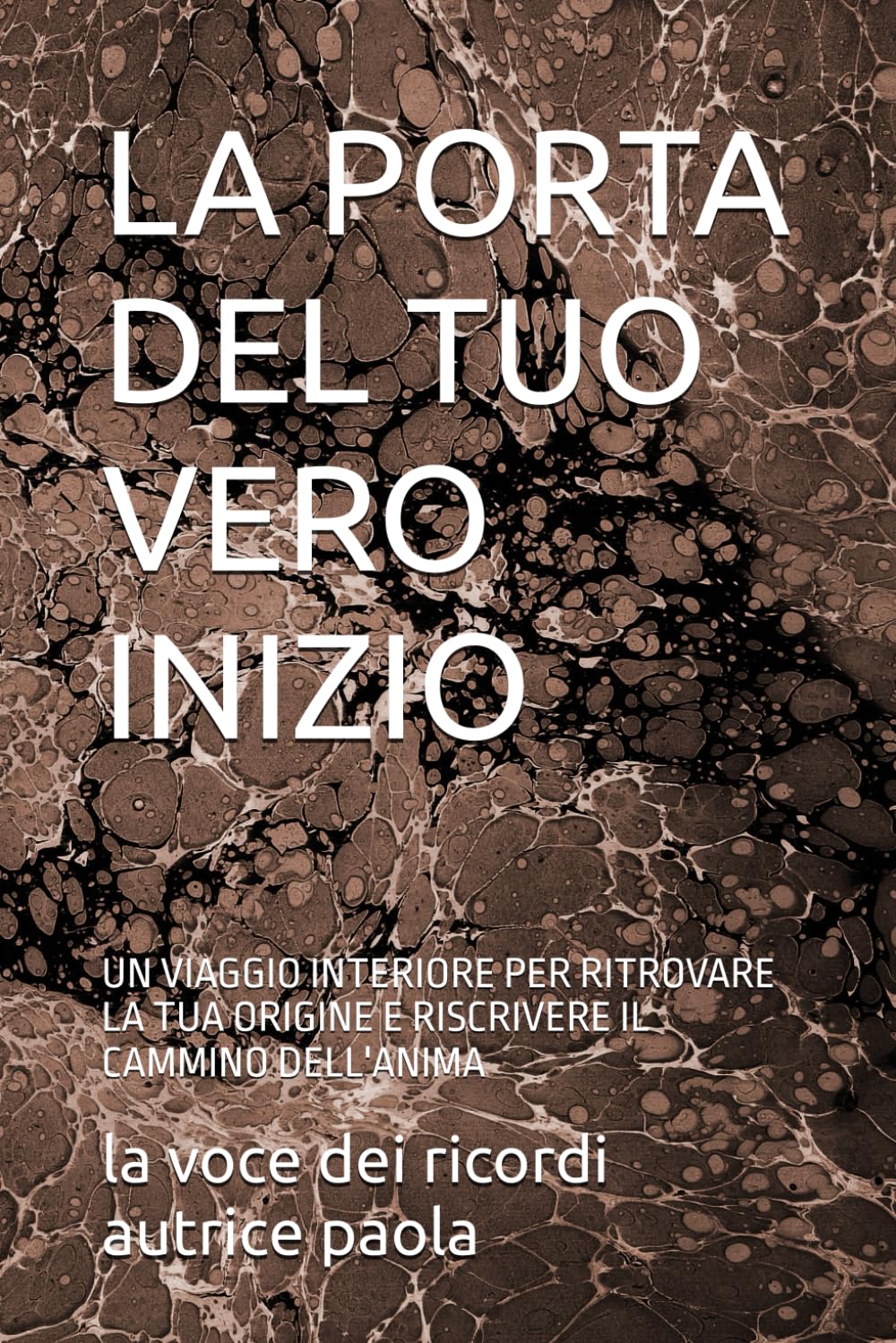 LA PORTA DEL TUO VERO INIZIO: UN VIAGGIO INTERIORE PER RITROVARE LA TUA ORIGINE E RISCRIVERE IL CAMMINO DELL'ANIMA (LE SOGLIE DELL'ANIMA)