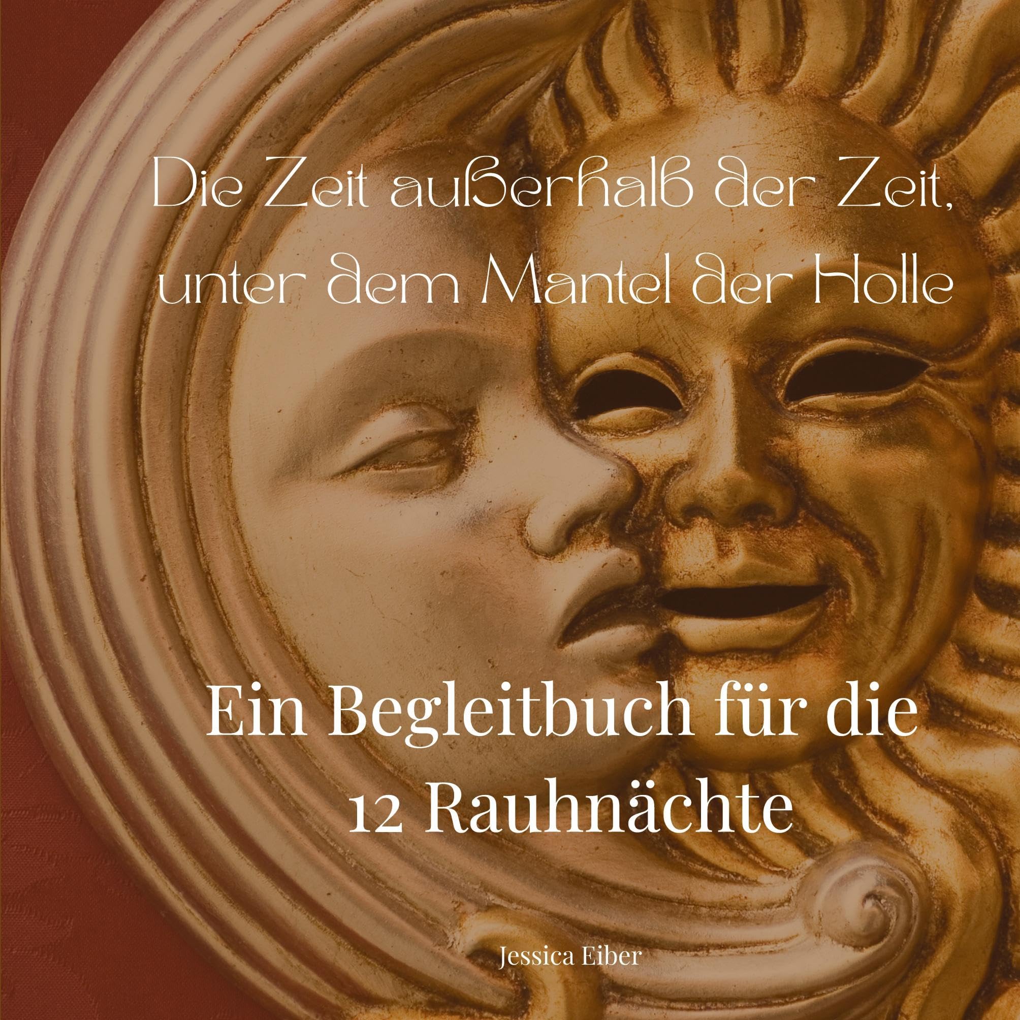 Die Zeit außerhalb der Zeit, unter dem Mantel der Holle: Ein Begleitbuch für die zwölf Rauhnächte