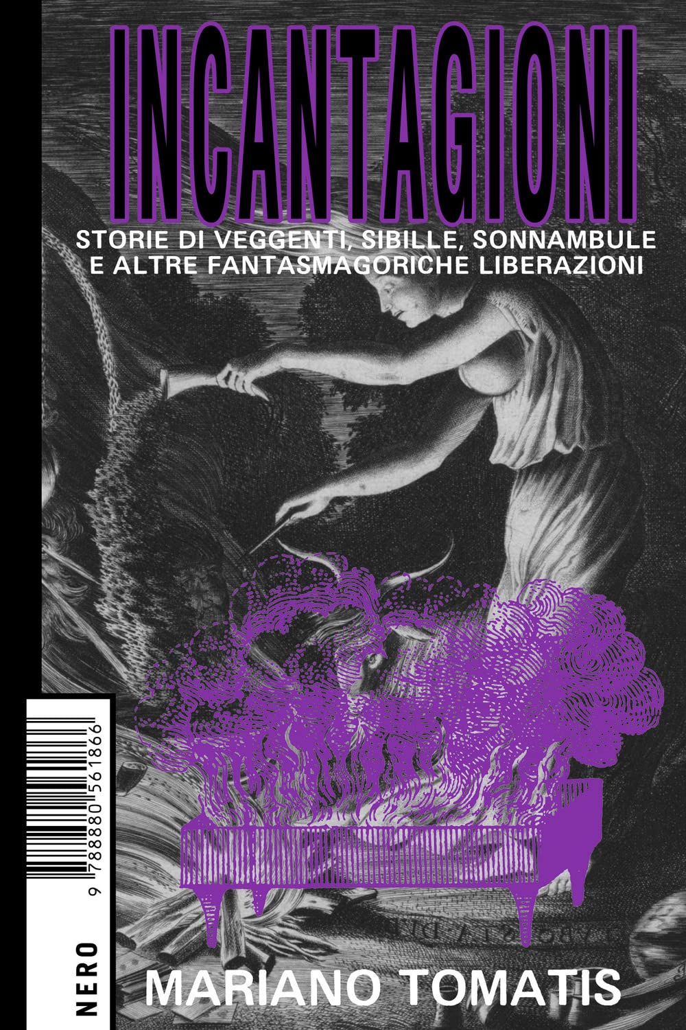 Incantagioni. Storie Di Veggenti, Sibille, Sonnambule E Altre Fantasmagoriche Liberazioni - 4