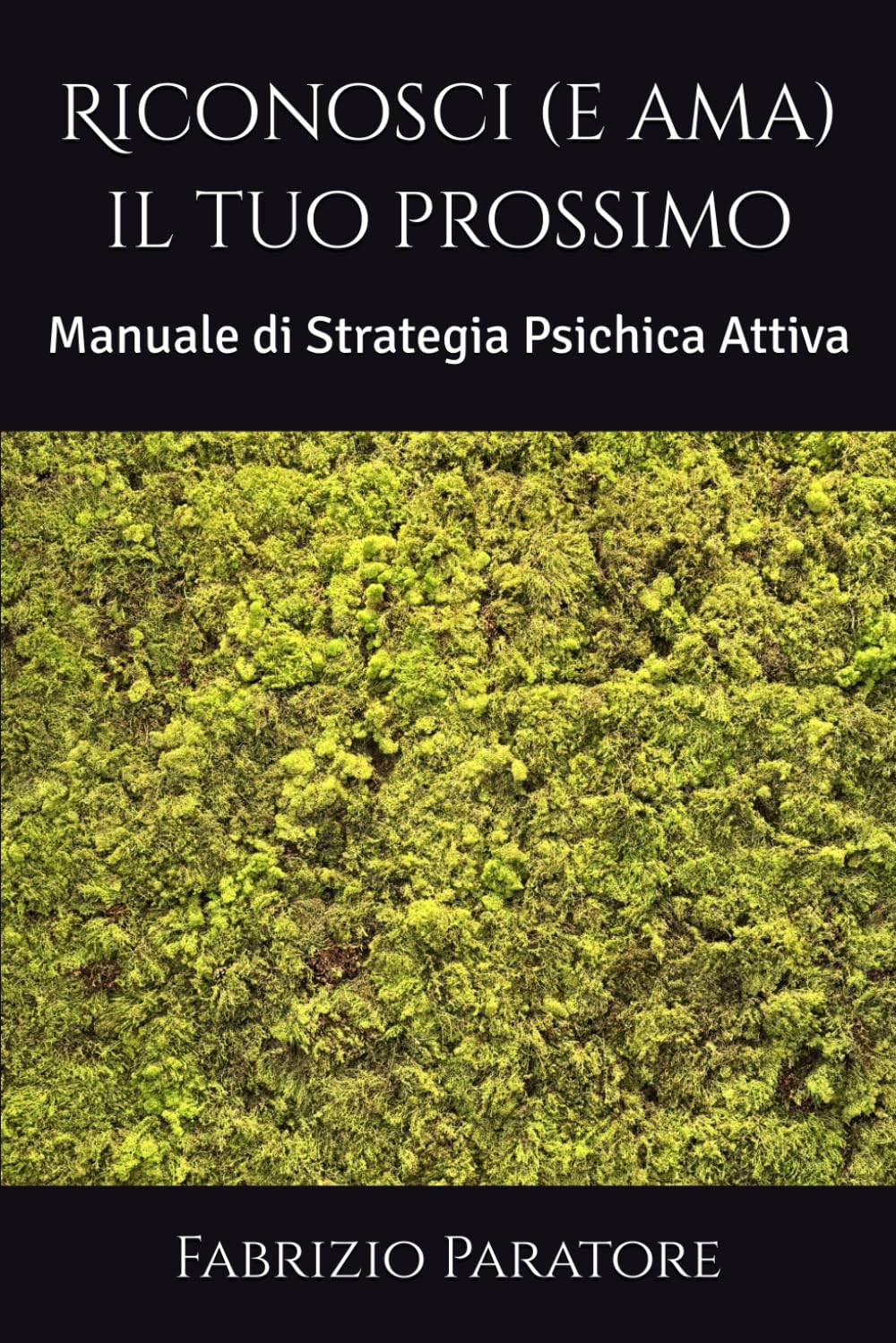 Riconosci (e ama) il tuo prossimo: Manuale di Strategia Psichica Attiva
