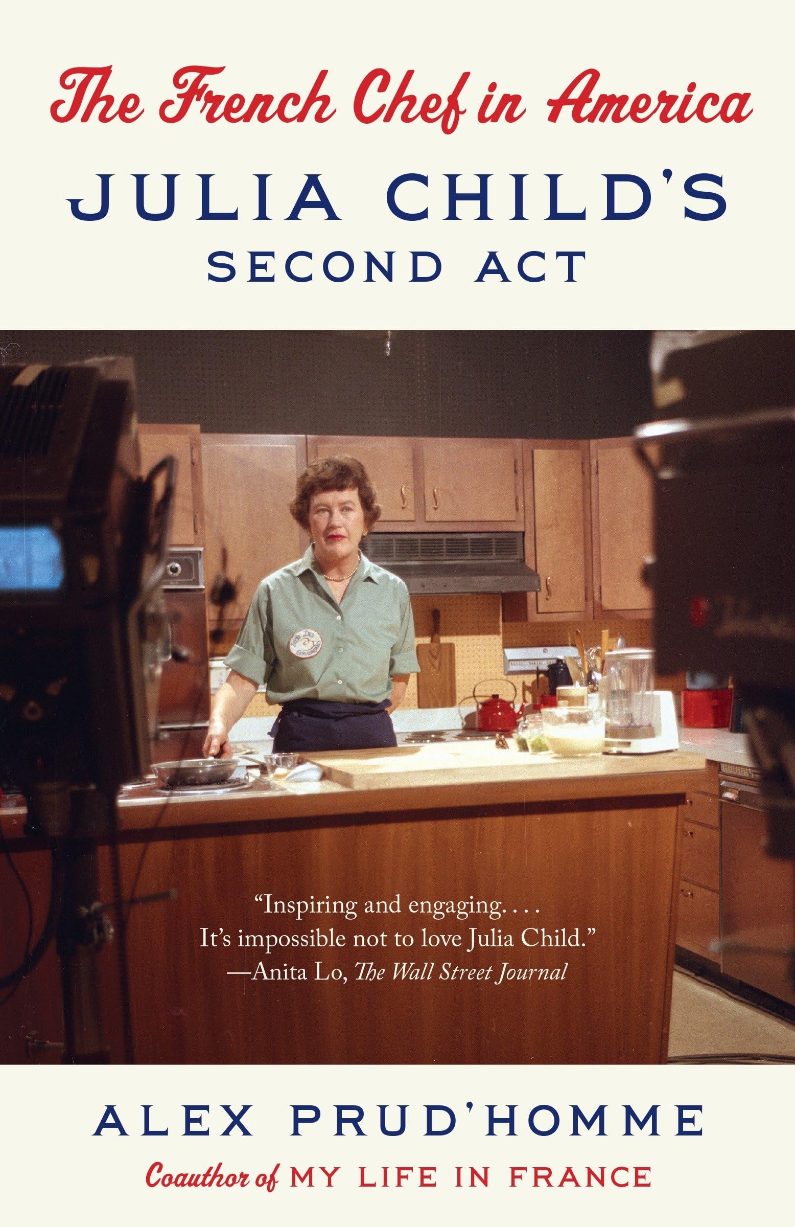 The French Chef in America: The French Chef in America: Julia Child's Second Act