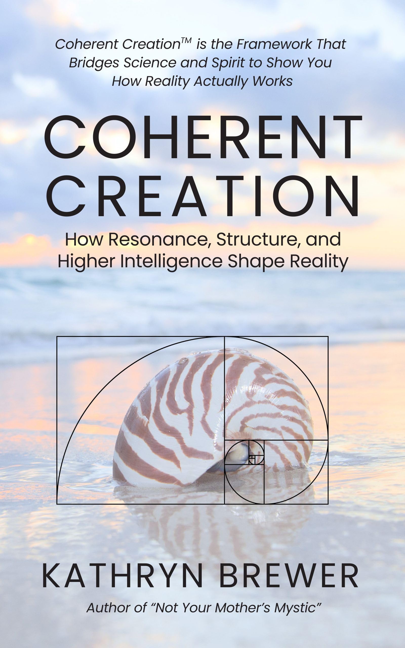 Coherent Creation: How Resonance, Structure, and Higher Intelligence Shape Reality