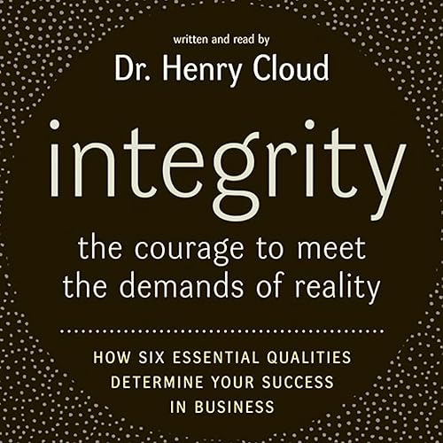 Integrity: The Courage to Meet the Demands of Reality