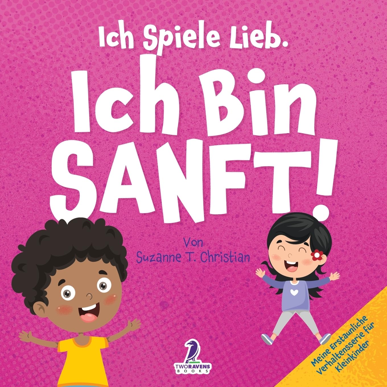 Ich Spiele Lieb. Ich Bin Sanft!: Ein Affirmationsbuch für Kleinkinder über Sanftsein (2–4 Jahre) (Meine Erstaunliche Verhaltensserie Für Kleinkinder)