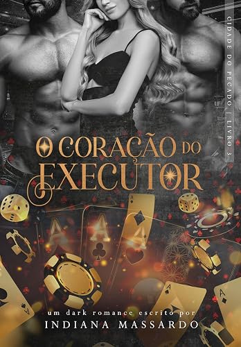 O CORAÇÃO DO EXECUTOR: um trisal mafioso (Cidade do Pecado Livro 3)