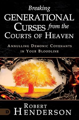 Breaking Generational Curses from the Courts of Heaven: Annulling Demonic Covenants in Your Bloodline