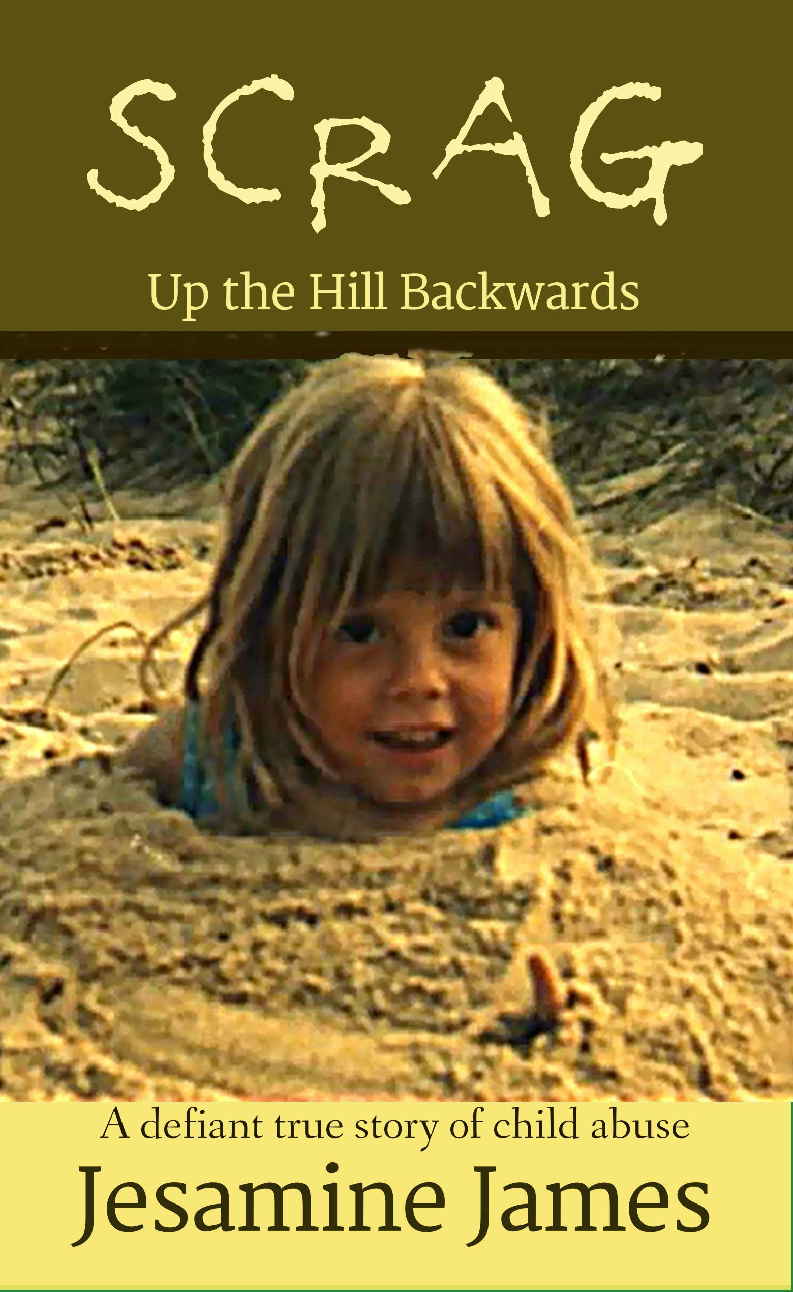 Scrag - Up The Hill Backwards: A defiant true story of child abuse