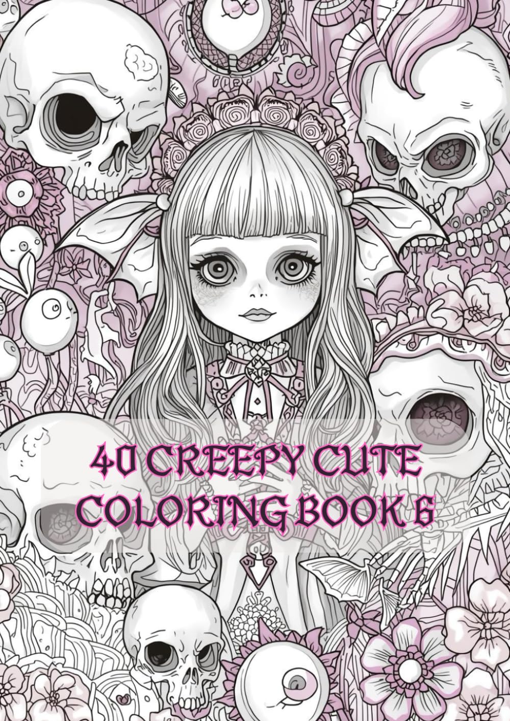 Creepy Cute Coloring Book 6: Pastel Goth Designs, Kawaii Creepy Art, and Intricate Pages for Adults