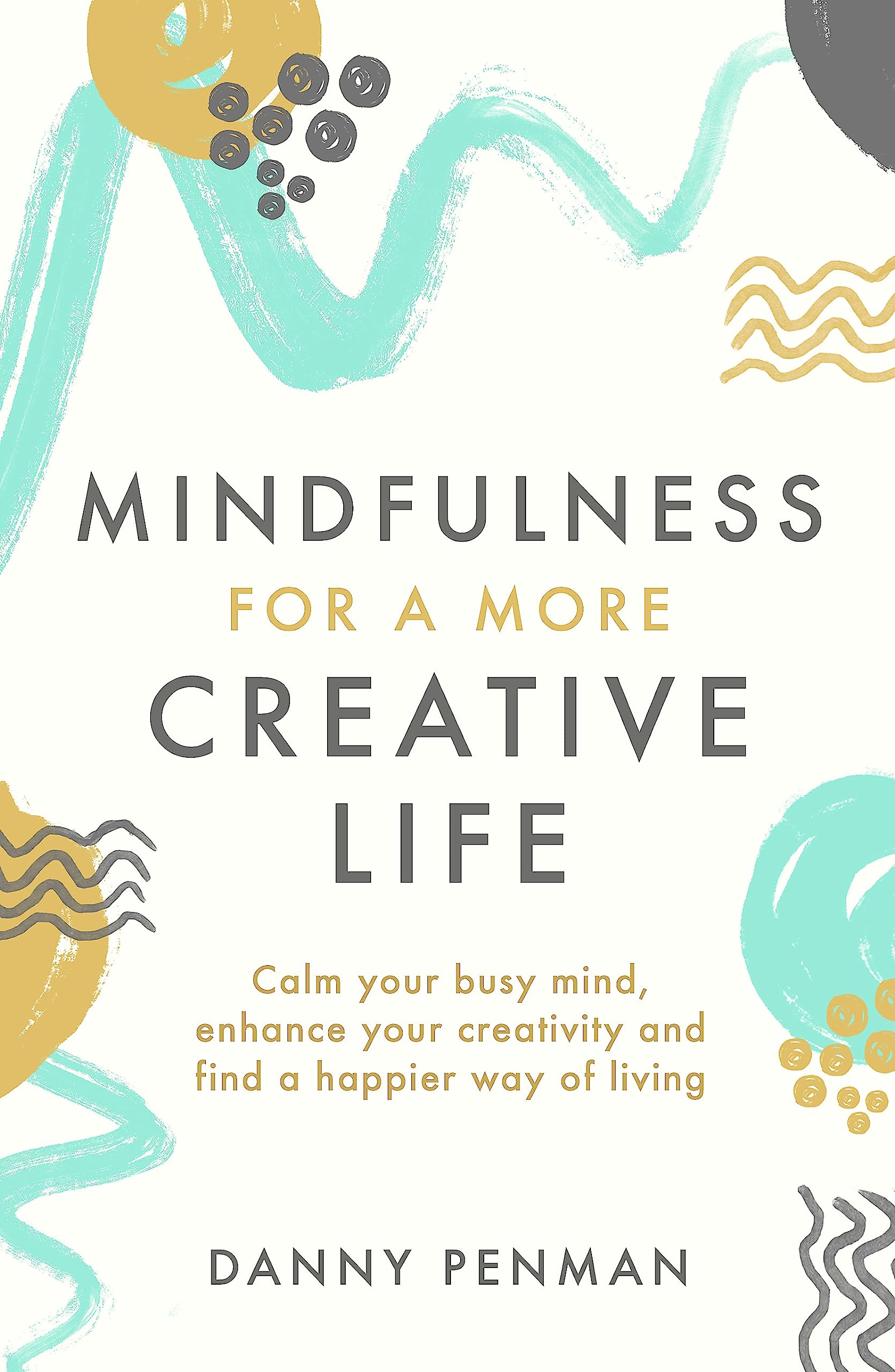 Mindfulness for Creativity: Adapt, create and thrive in a frantic world