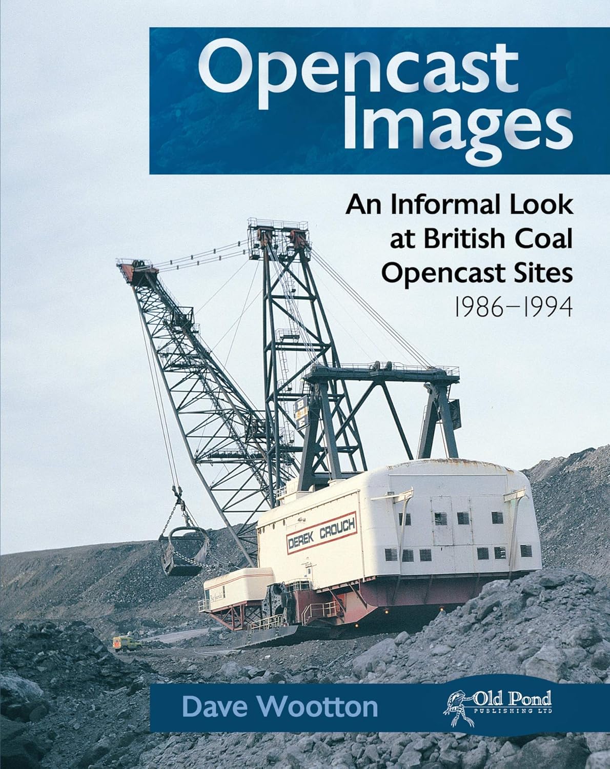 Opencast Images: An Informal Look at British Coal Opencast Sites 1986-1994 (Old Pond Books)      Hardcover – November 1, 2012