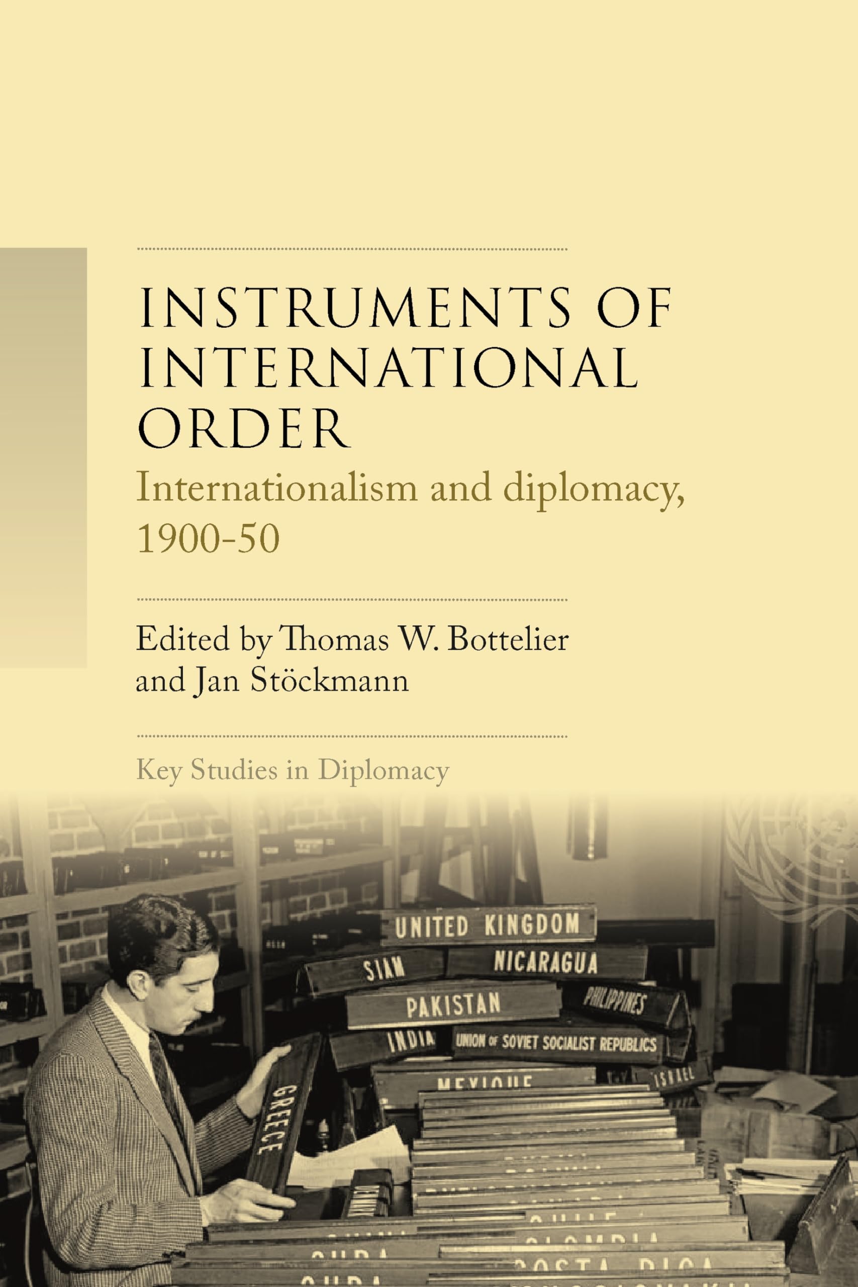 Instruments of international order: Internationalism and diplomacy, 1900-50 (Key Studies in Diplomacy)