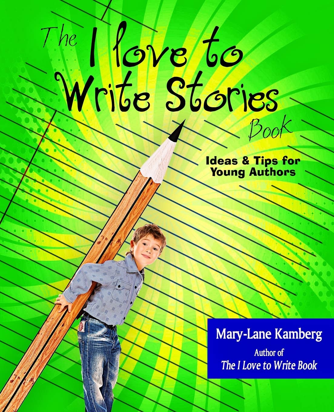 The I Love to Write Stories Book: Ideas and Tips for Young Authors