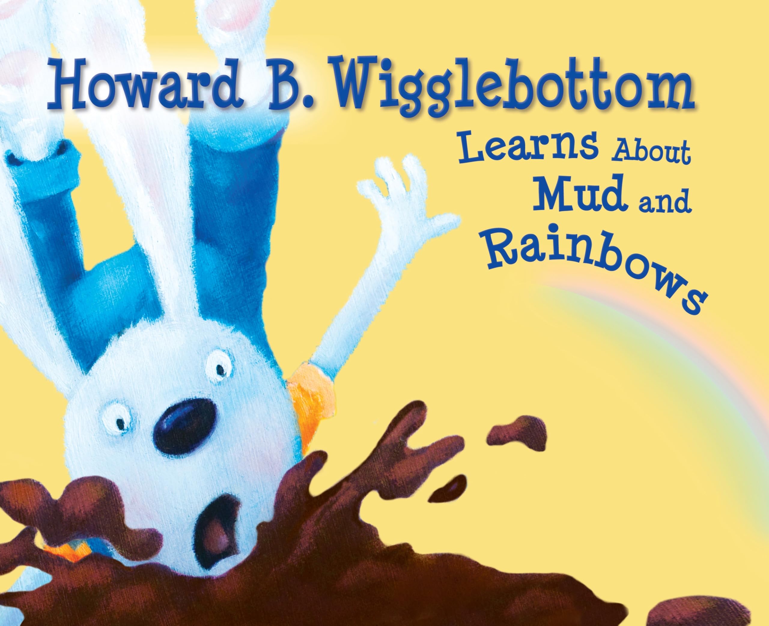 Howard B. Wigglebottom Learns About Mud and Rainbows