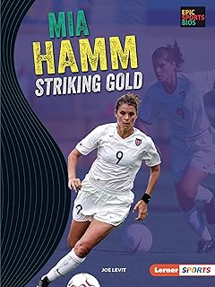 Mia Hamm: Striking Gold (Epic Sports Bios (Lerner ™ Sports))