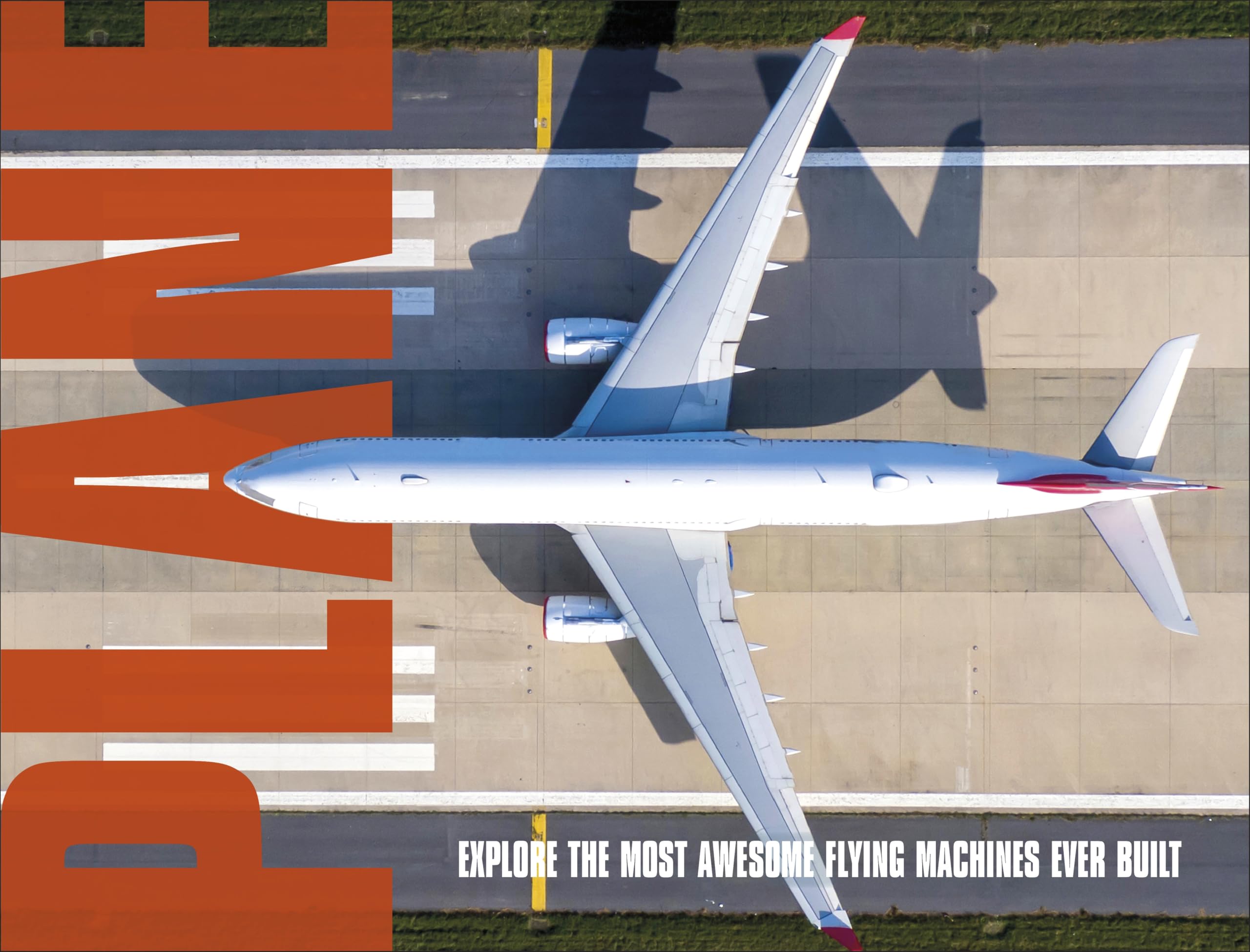 Plane: Explore the Most Awesome Flying Machines Ever Built