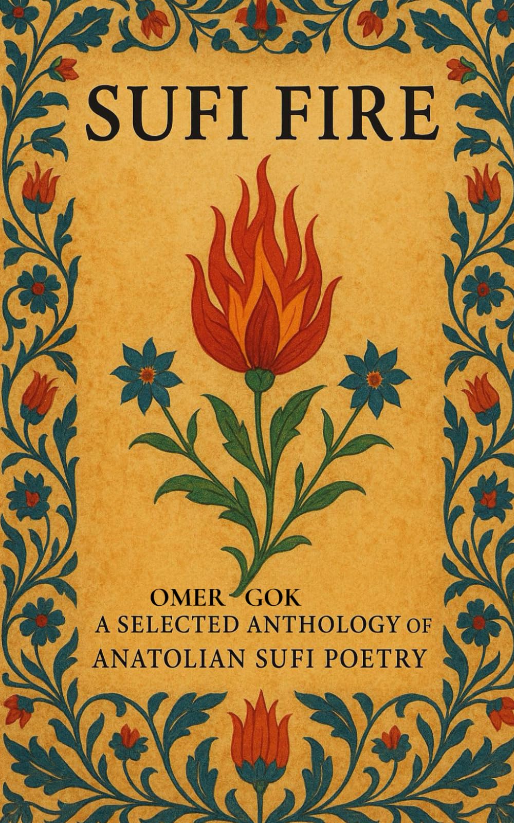 SUFI FIRE: A SELECTED ANTHOLOGY OF ANATOLIAN SUFI POETRY