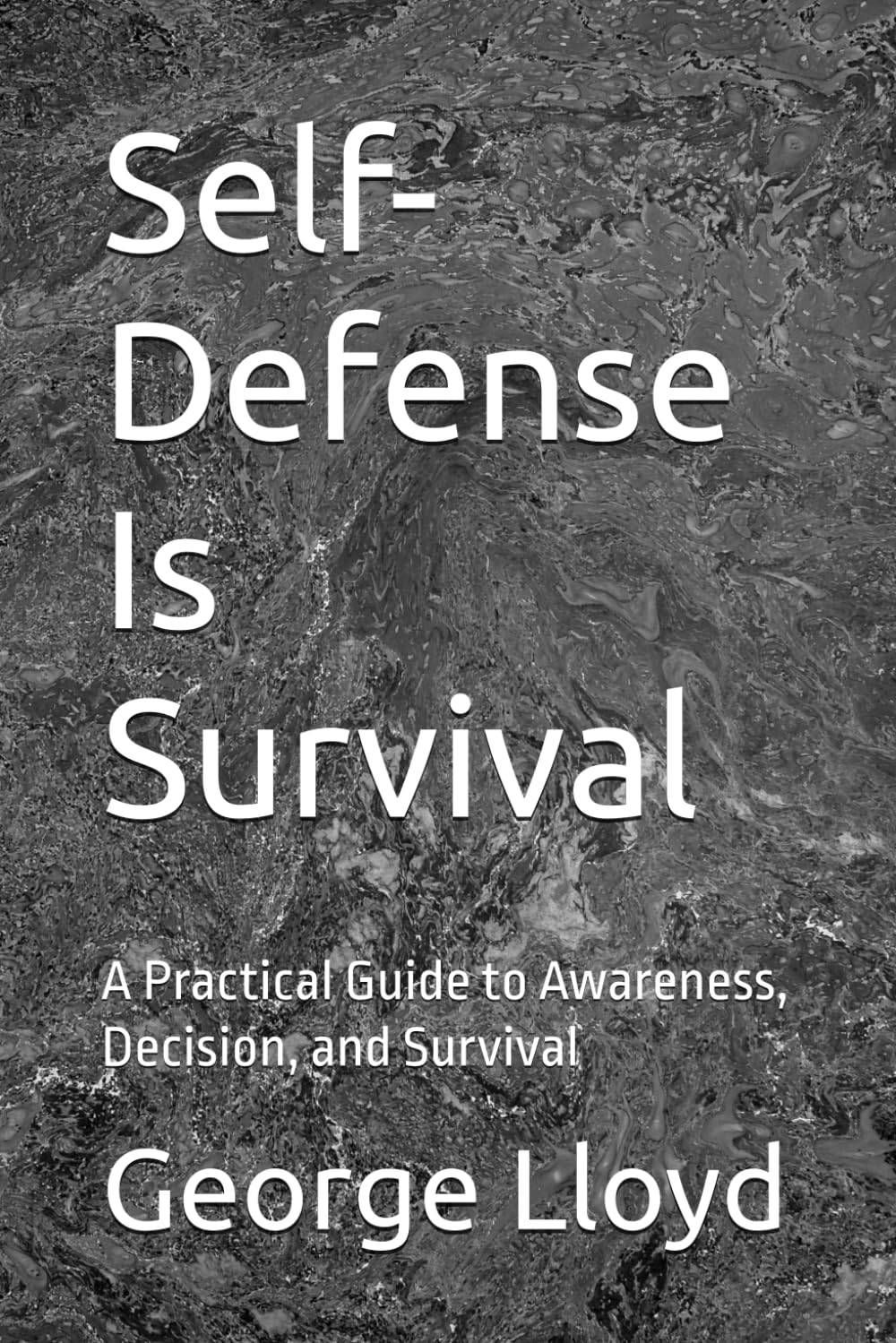 Self-Defense Is Survival: A Practical Guide to Awareness, Decision, and Survival